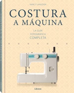 COSTURA A MÁQUINA. LA GUÍA FOTOGRÁFICA COMPLETA