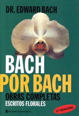 BACH POR BACH. OBRAS COMPLETAS. ESCRITOS FLORALES