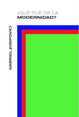 ¿QUÉ FUE DE LA MODERNIDAD?