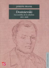 DOSTOIEVSKI. LAS SEMILLAS DE LA REBELIÓN 1821-1849