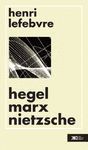 HEGEL, MARX, NIETZSCHE