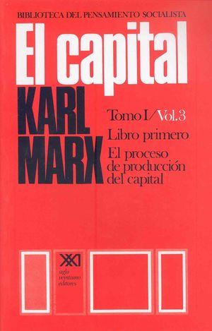 CAPITAL, EL - TOMO 1 / VOL. 3 ( LIBRO PRIMERO )