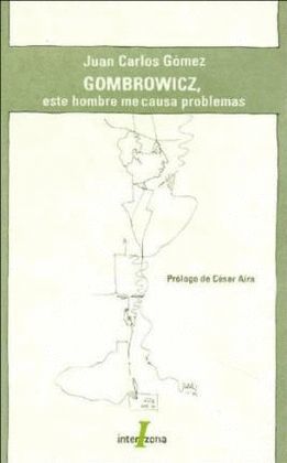 GOMBROWICZ, ESTE HOMBRE ME CAUSA PROBLEMAS