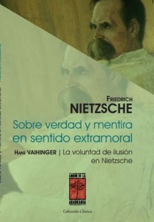 SOBRE VERDAD Y MENTIRA EN SENTIDO EXTRAMORAL Y LA VOLUNTAD DE ILUSIÓN EN NIETZSCHE