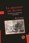 ABOLICIÓN DEL ESTADO, LA. PERSPECTIVAS ANARQUISTAS Y MARXISTAS