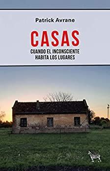 CASAS: CUANDO EL INCONSCIENTE HABITA LOS LUGARES