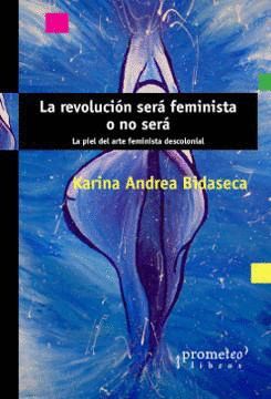 REVOLUCIÓN SERÁ FEMINISTA O NO SERÁ, LA