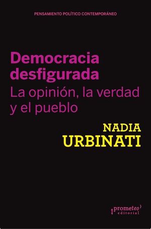 DEMOCRACIA DESFIGURADA. LA OPINION, LA VERDAD Y EL PUEBLO