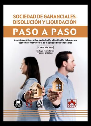 SOCIEDAD DE GANANCIALES: DISOLUCIÓN Y LIQUIDACIÓN. PASO A PASO (4.ª EDICIÓN 2025)