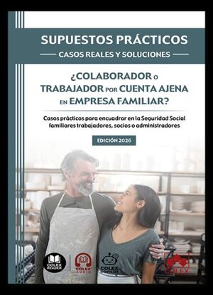 SUPUESTOS PRÁCTICOS: CASOS REALES Y SOLUCIONES - ¿COLABORADOR O TRABAJADOR POR CUENTA AJENA EN EMPRESA FAMILIAR?