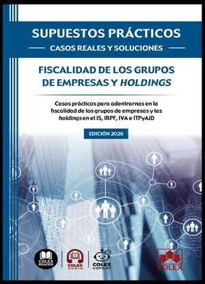SUPUESTOS PRÁCTICOS: CASOS REALES Y  SOLUCIONES - FISCALIDAD DE LOS GRUPOS DE EMPRESAS Y HOLDINGS
