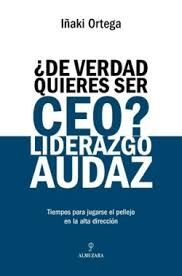 DE VERDAD QUIERES SER CEO? LIDERAZGO AUDAZ
