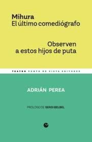 MIHURA. EL ÚLTIMO COMEDIÓGRAFO/ OBSERVEN A ESTOS HIJOS DE PUTA