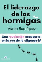 LIDERAZGO DE LAS HORMIGAS, EL. UNA REVOLUCION NECESARIA EN LA ERA DE LA OLIGARQU-IA