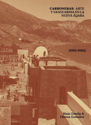 CARBONERAS: ARTE Y VANGUARDIA EN LA NUEVA AQABA (1956-1980)