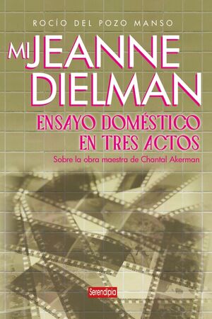 MI JEANNE DIELMAN - ENSAYO DOMÉSTICO EN TRES ACTOS