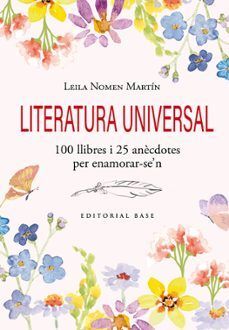 LITERATURA UNIVERSAL. 100 LLIBRES I 25 ANÈCDOTES PER ENAMORAR-SE'N