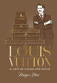 LOUIS VUITTON. EL ARTE DE VIAJAR CON ESTILO