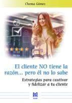 CLIENTE NO TIENE LA RAZÓN... PERO ÉL NO LO SABE, EL