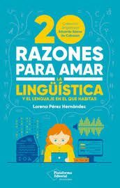 20 RAZONES PARA AMAR LA LINGUISTICA Y EL LENGUAJE EN EL QUE HABITAS