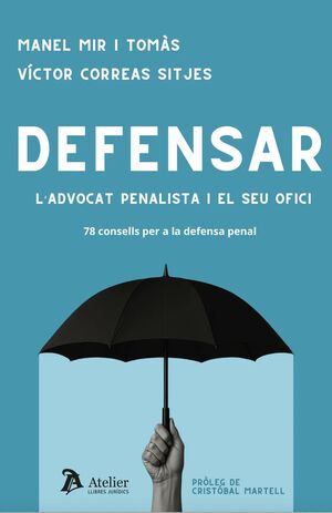 DEFENSAR. L'ADVOCAT PENALISTA I EL SEU OFICI 78: CONSELLS PER A LA DEFENSA PENAL PER
