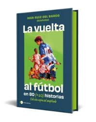 VUELTA AL FUTBOL EN 80 (+20) HISTORIAS, LA. EDICIÓN ESPECIAL CON CANTOS TINTADOS