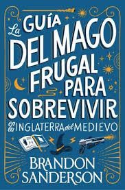 GUÍA DEL MAGO FRUGAL PARA SOBREVIVIR EN LA INGLATERRA DEL MEDIEVO