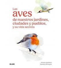 AVES DE NUESTROS JARDINES, CIUDADES Y PUEBLOS, Y SU VIDA SECRETA, LAS