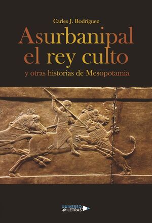 ASURBANIPAL EL REY CULTO Y OTRAS HISTORIAS DE MESOPOTAMIA