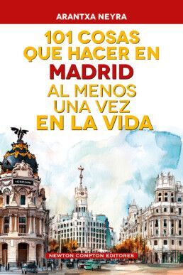 101 COSAS QUE HACER EN MADRID AL MENOS UNA VEZ EN LA VIDA