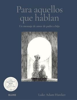 PARA AQUELLOS QUE HABLAN. UN MENSAJE DE AMOR DE PADRE A HIJO