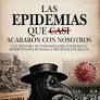 EPIDEMIAS QUE CASI ACABARON CON NOSOTROS, LAS