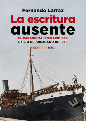 ESCRITURA AUSENTE, LA. EL PARADIGMA LITERARIO DEL EXILIO REPUBLICANO DE 1939