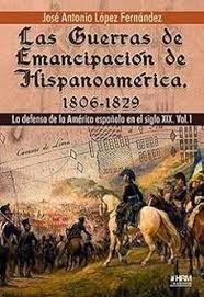 GUERRAS DE EMANCIPACION DE  HISPANOAMERICA 1806 - 1829 , LAS