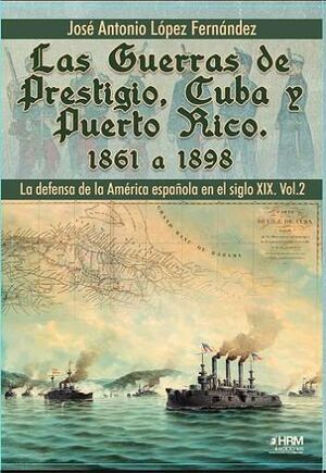 GUERRAS DE PRESTIGIO, CUBA Y PUERTO RICO 1861 A 1898, LAS