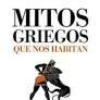 MITOS GRIEGOS QUE NOS HABITAN