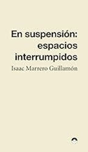 EN SUSPENSIÓN: ESPACIOS INTERRUMPIDOS