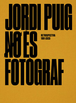 JORDI PUIG NO ÉS FOTÒGRAF. RETROSPECTIVA 1991-2025