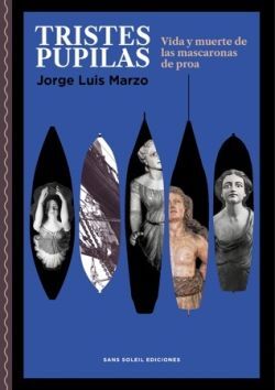 TRISTES PUPILAS: VIDA Y MUERTE DE LAS MASCARONAS DE PROA