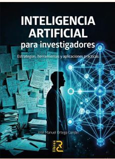 INTELIGENCIA ARTIFICIAL PARA INVESTIGADORES. ESTRATEGIAS, HERRAMIENTAS Y APLICACIONES