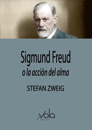 SIGMUND FREUD, O LA ACCIÓN DEL ALMA