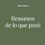RESUMEN DE LO QUE PASÓ