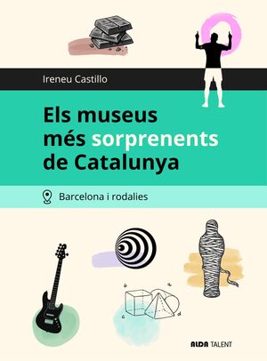 MUSEUS MÉS SORPRENENTS DE CATALUNYA - BARCELONA I RODALIES